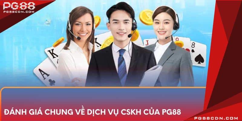 Đánh giá chung về dịch vụ CSKH của PG88